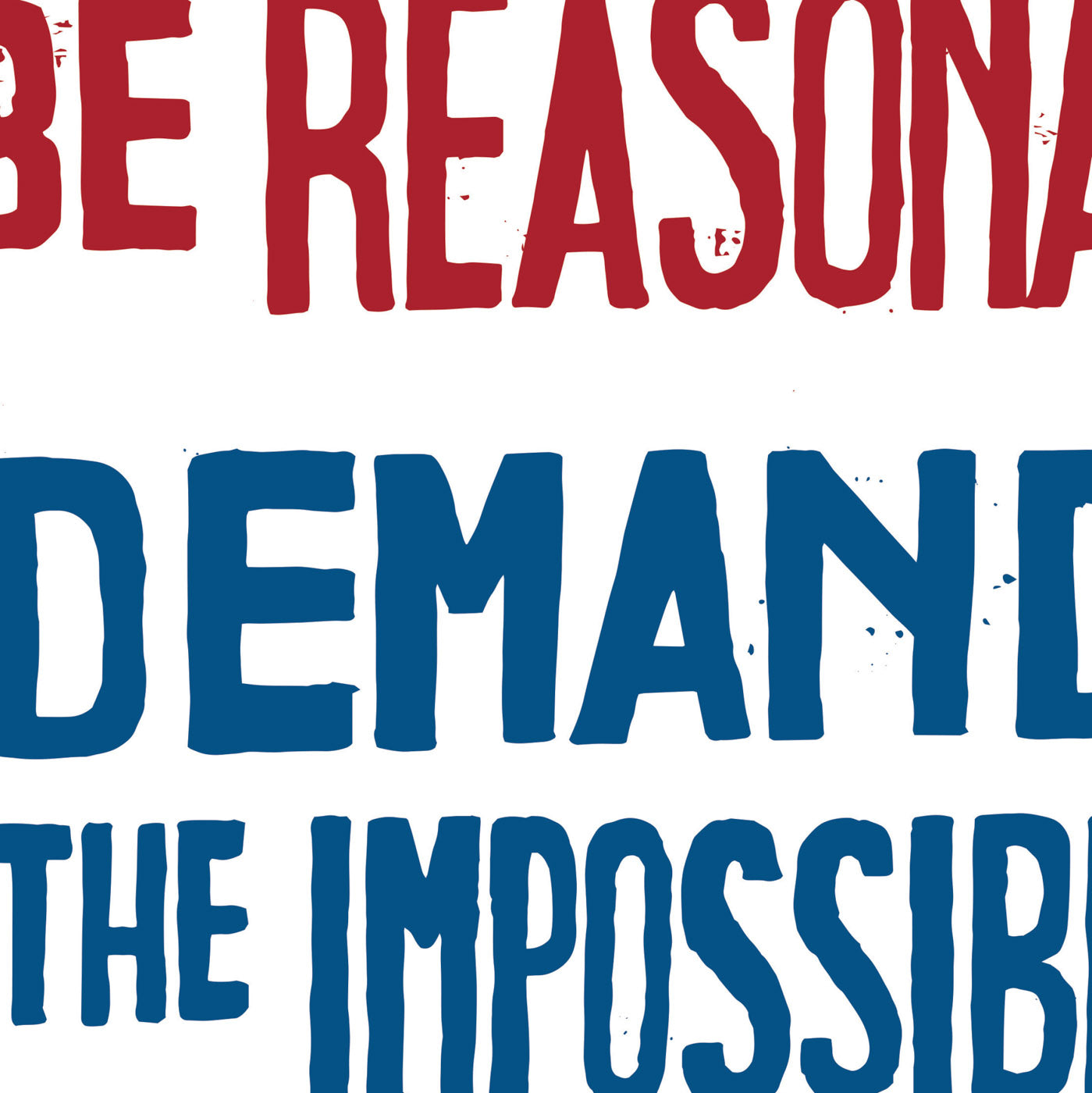Be Reasonable: Demand The Impossible Politely Poster Print