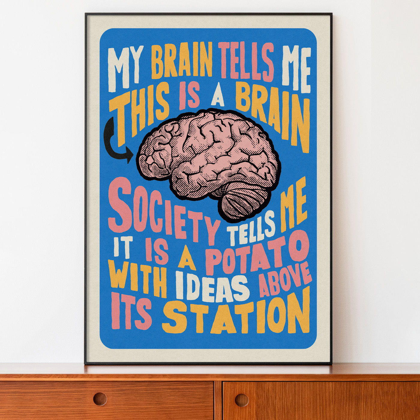 'My Brain Tells Me This Is A Brain, Not A Potato' poster print