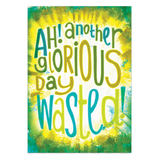 Another Glorious Day Wasted! Art Print