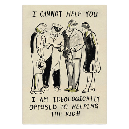 I Cannot Help You I am ideologically opposed to helping the rich