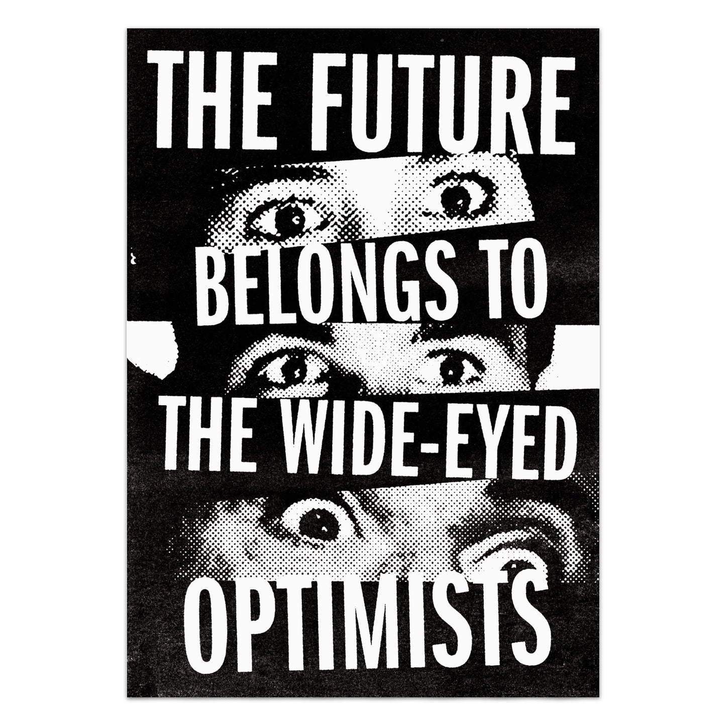 The Future Belongs To The Wide-Eyed Optimists - Poster