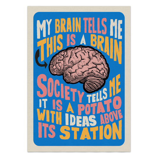 'My Brain Tells Me This Is A Brain, Not A Potato' poster print
