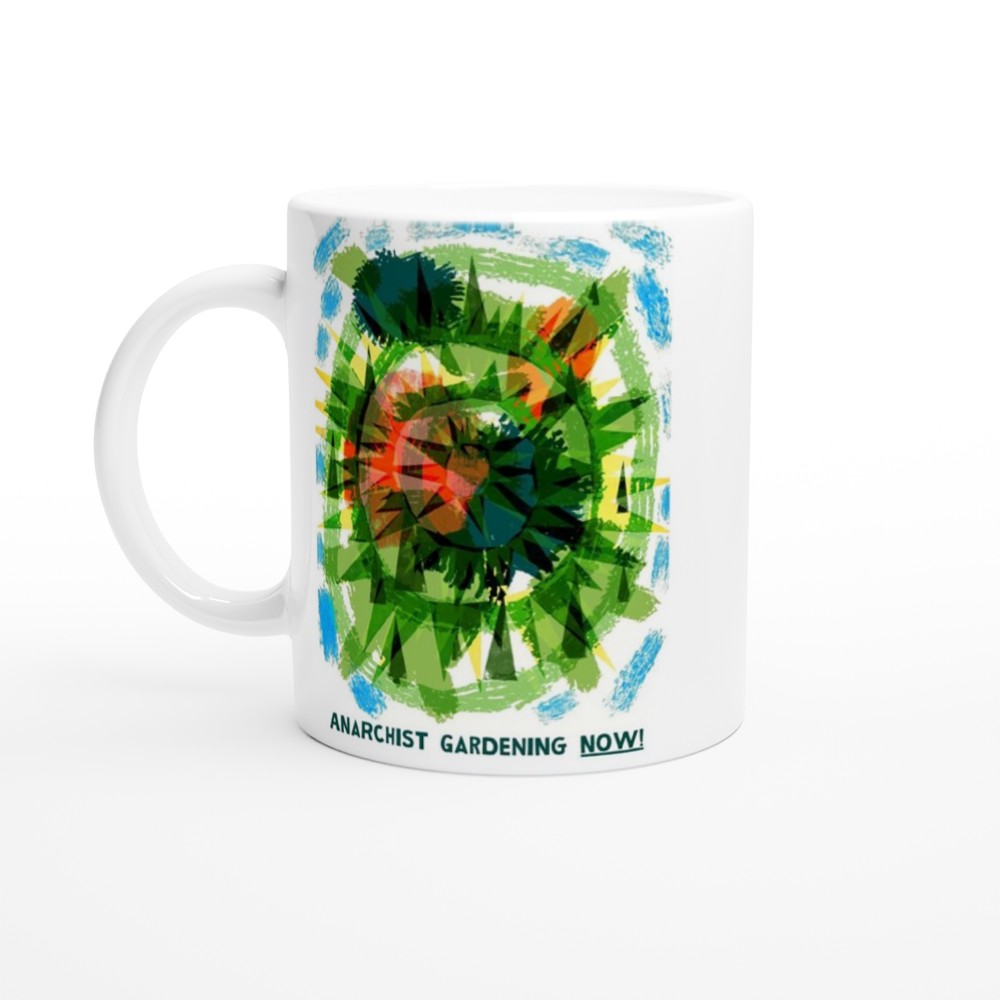 Anarchist Gardening Now! - 11oz Ceramic Mug